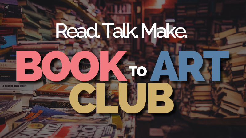 Read. Talk. Make. Book to Art Club