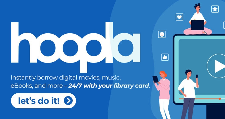 "hoopla: instantly borrow digital movies, music, eBooks, and more 24/7 with your library card"
